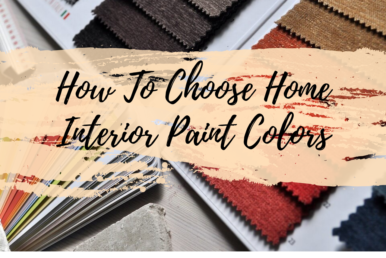 How To Choose Home Interior Paint Colors